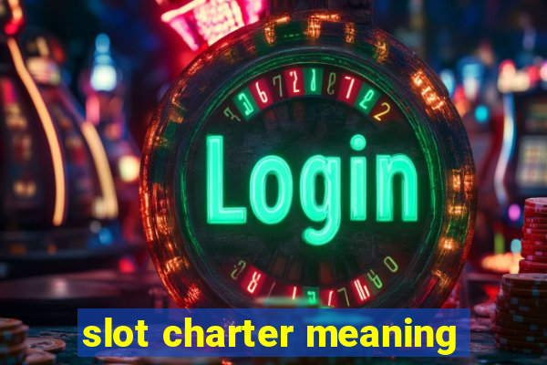 slot charter meaning