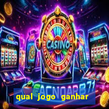 qual jogo ganhar dinheiro de verdade