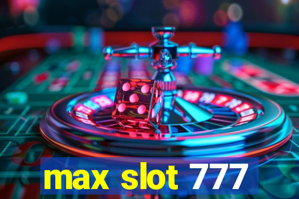 max slot 777