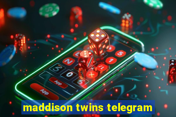 maddison twins telegram