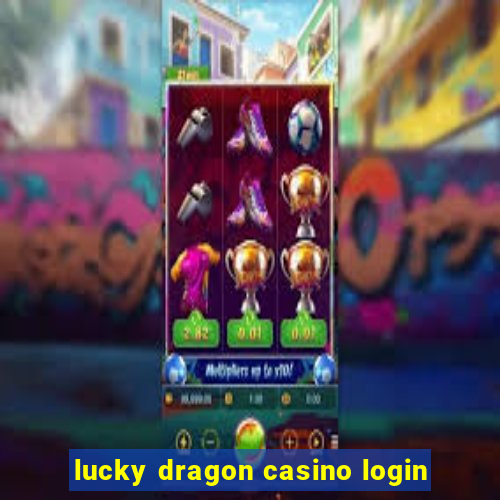 lucky dragon casino login