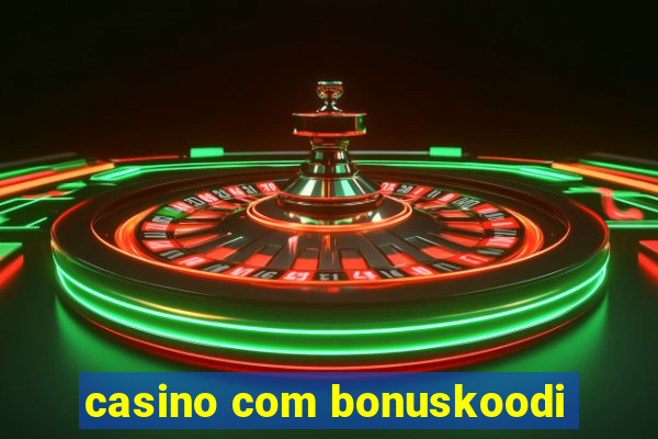 casino com bonuskoodi