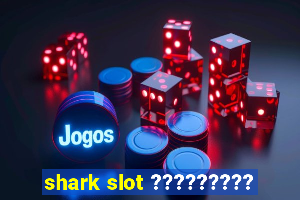 shark slot ?????????