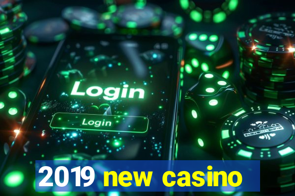 2019 new casino