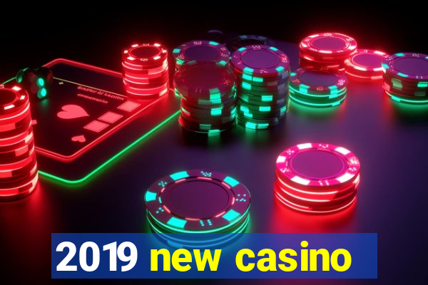 2019 new casino