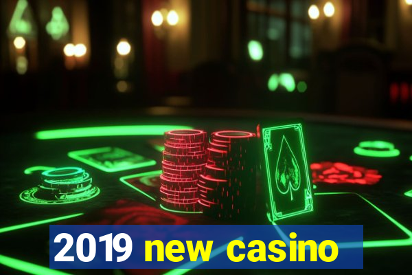 2019 new casino