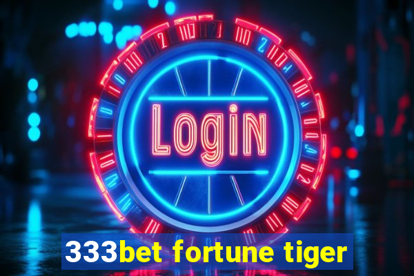 333bet fortune tiger