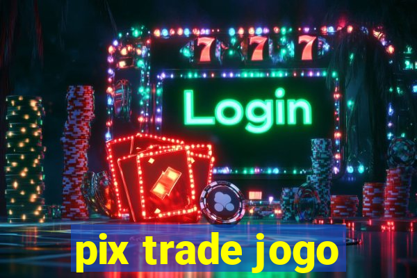 pix trade jogo