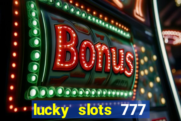 lucky slots 777 paga mesmo