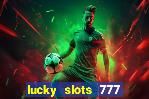 lucky slots 777 paga mesmo