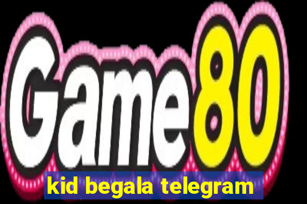 kid begala telegram