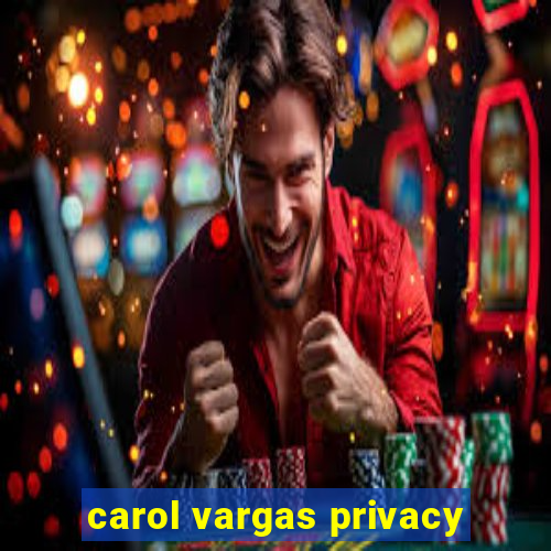 carol vargas privacy