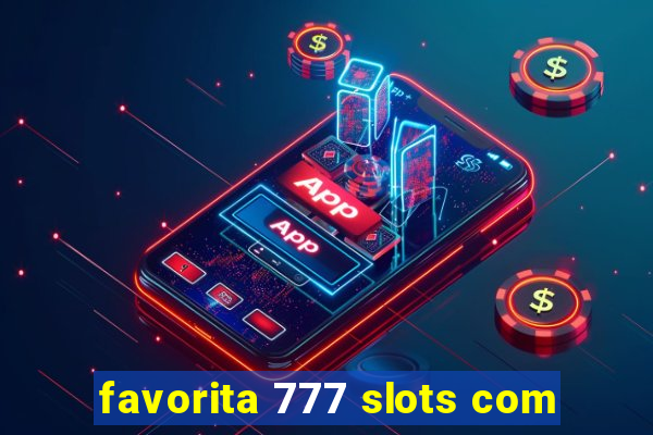 favorita 777 slots com