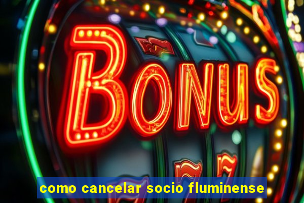 como cancelar socio fluminense