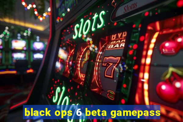 black ops 6 beta gamepass