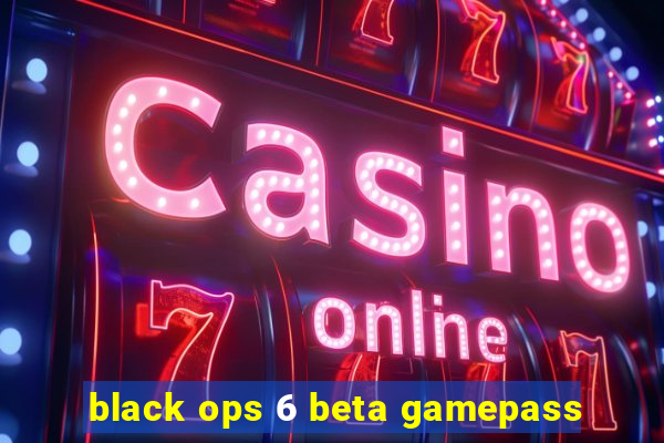 black ops 6 beta gamepass