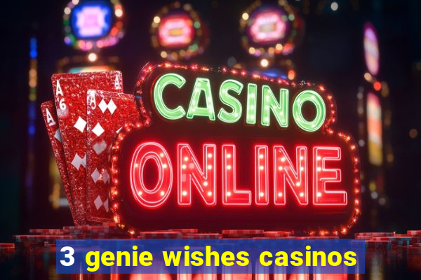 3 genie wishes casinos