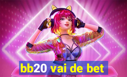 bb20 vai de bet