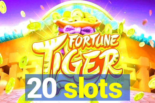 20 slots