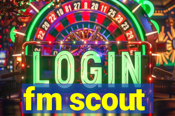 fm scout