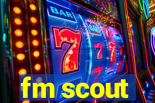 fm scout