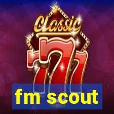 fm scout