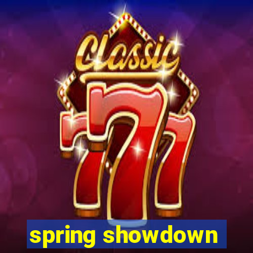 spring showdown