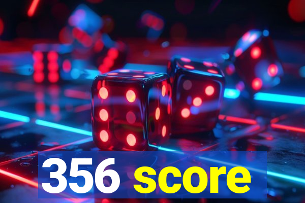 356 score