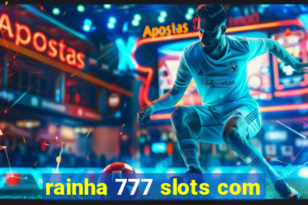 rainha 777 slots com