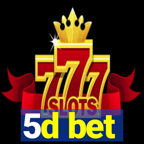 5d bet