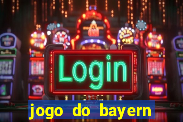 jogo do bayern onde assistir