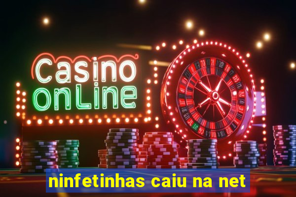 ninfetinhas caiu na net