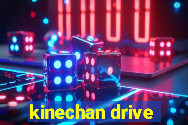 kinechan drive