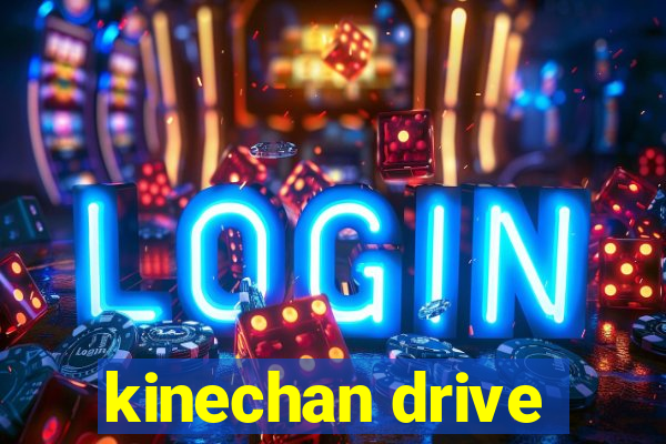 kinechan drive