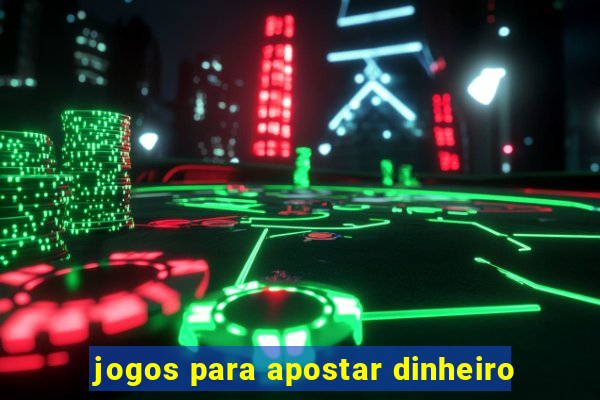 jogos para apostar dinheiro