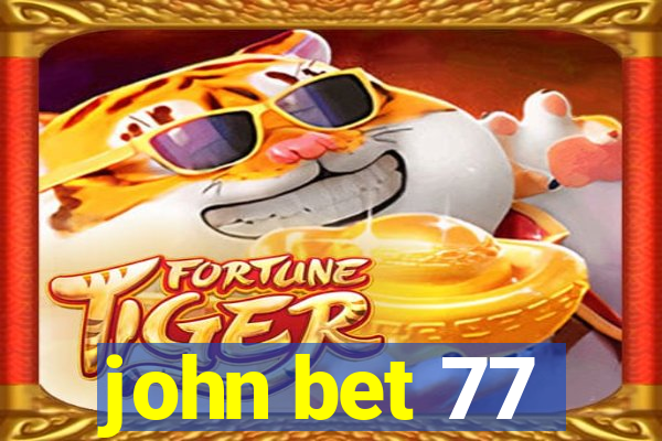 john bet 77