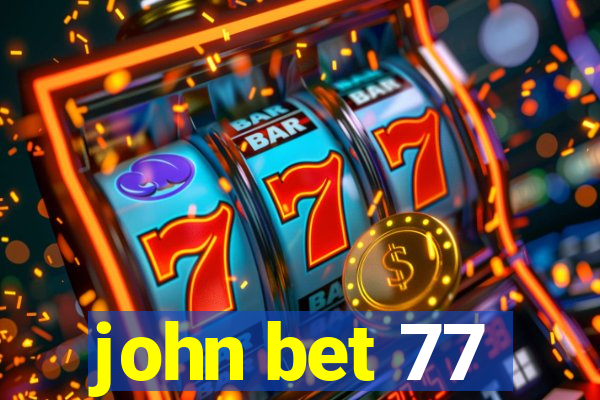 john bet 77