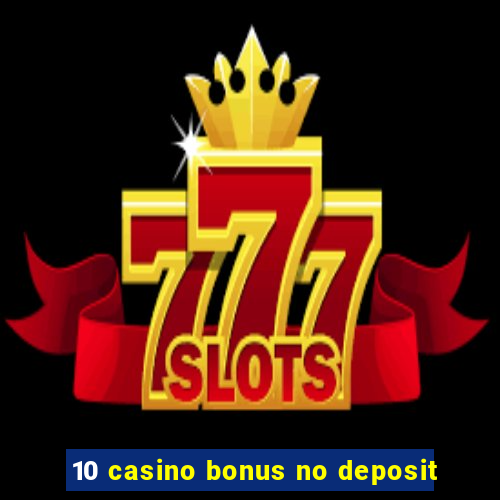 10 casino bonus no deposit