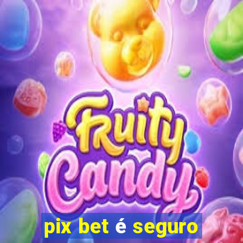 pix bet é seguro