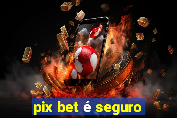 pix bet é seguro