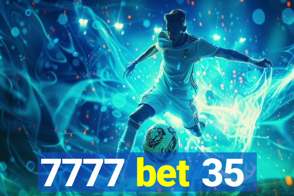 7777 bet 35