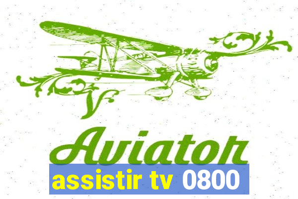 assistir tv 0800