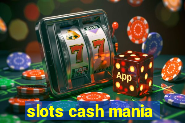 slots cash mania