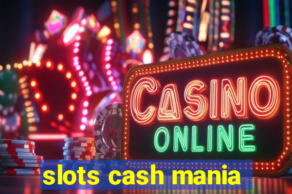 slots cash mania