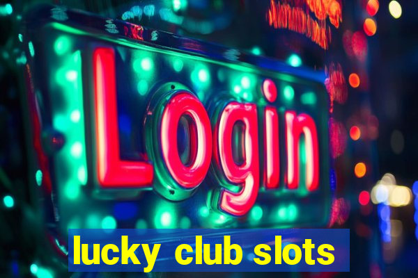 lucky club slots