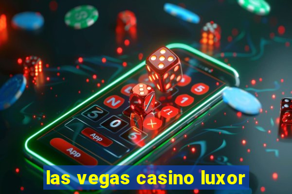 las vegas casino luxor