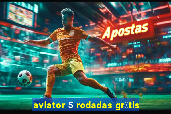 aviator 5 rodadas gr谩tis