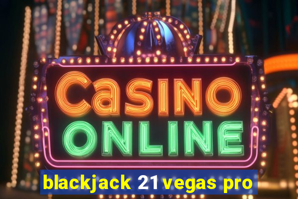 blackjack 21 vegas pro