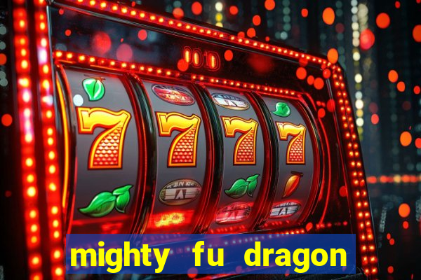 mighty fu dragon slot casino