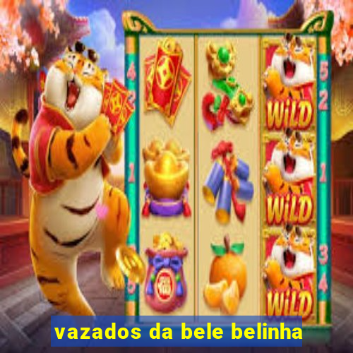 vazados da bele belinha